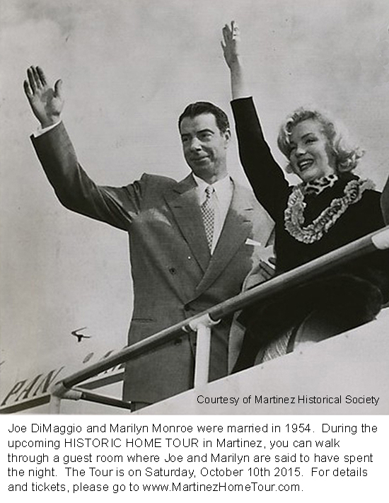 Joe DiMaggio and Marilyn Monroe spent part of their honeymoon in Martinez, CA in January of 1954.